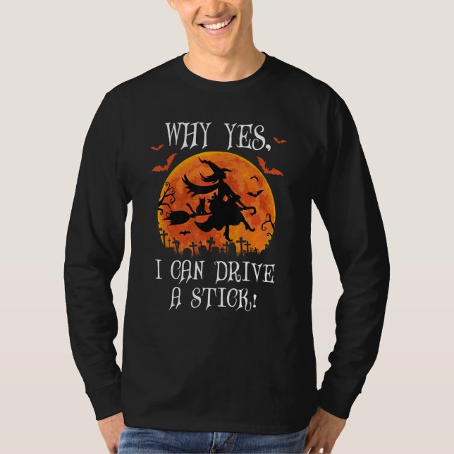 Why Yes Actually I Can Drive a Stick Witch Cat Hal T-Shirt (Front)