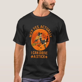 Why Yes Actually I Can Drive A Stick Witch Costume T-Shirt