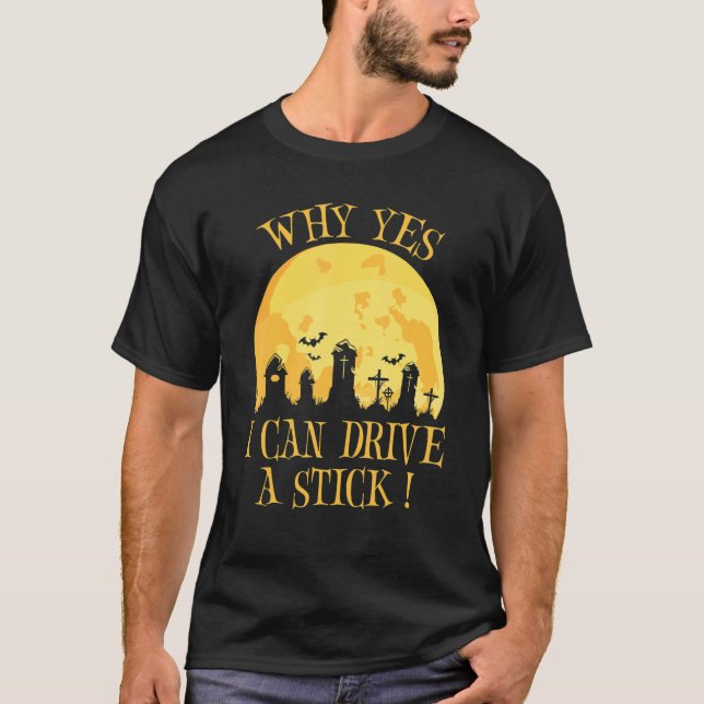 Why Yes Actually I Can Drive A Stick  Witch Hallow T-Shirt (Front)