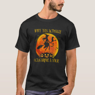 Why Yes Actually I Can Drive a Stick Witch Hallow T-Shirt