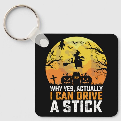 Why Yes Actually I Can Drive a Stick Witch Keychain