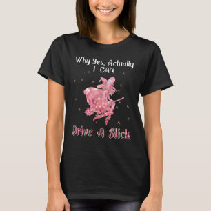 Why Yes Actually I Can Drive A Stick   Witch T-Shirt