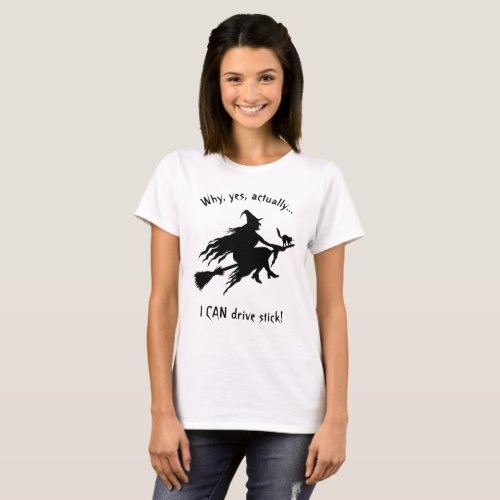 Why Yes Actually I CAN Drive Stick T_Shirt