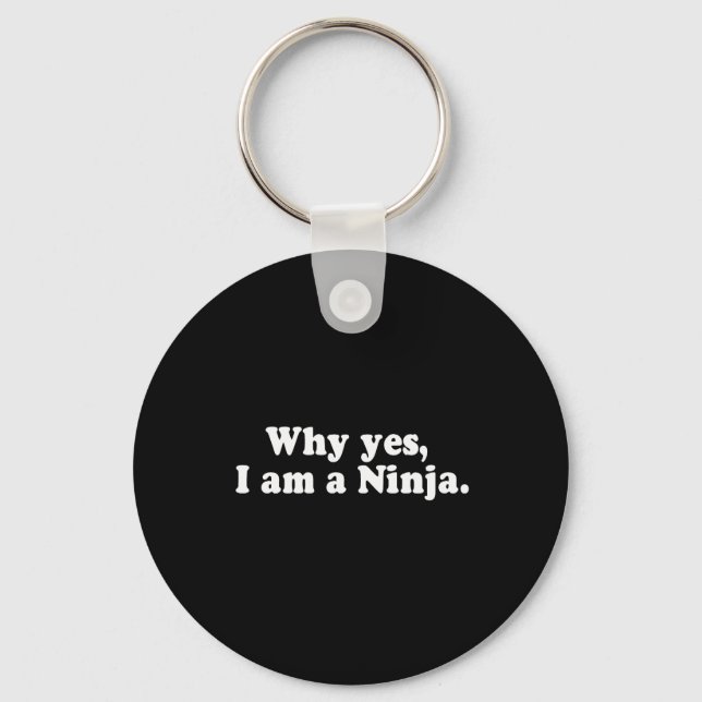WHY YES, I AM A NINJA. T-shirt Keychain (Front)