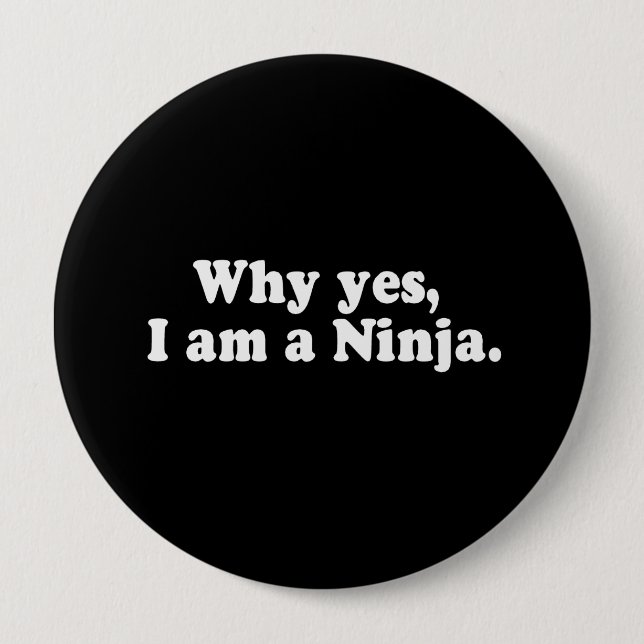 WHY YES, I AM A NINJA. T-shirt Pinback Button (Front)