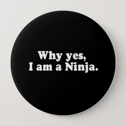 WHY YES I AM A NINJA T_shirt Pinback Button