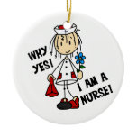Why Yes I am a Nurse Ceramic Ornament