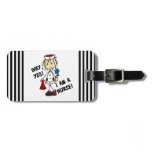 Why Yes I am a Nurse Luggage Tag
