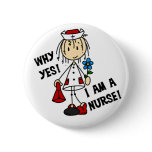 Why Yes I am a Nurse Pinback Button
