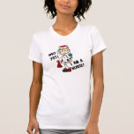 Why Yes I am a Nurse T-Shirt