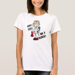 Why Yes I am a Nurse T-Shirt