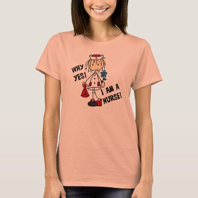 Why Yes I am a Nurse T-Shirt (Front)