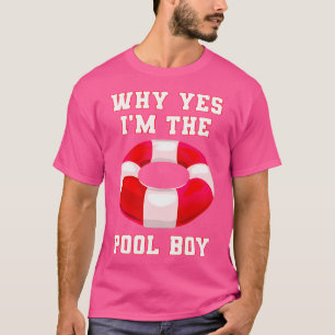 Why Yes I Am The Pool Boy Funny Swimming Accessori T-Shirt