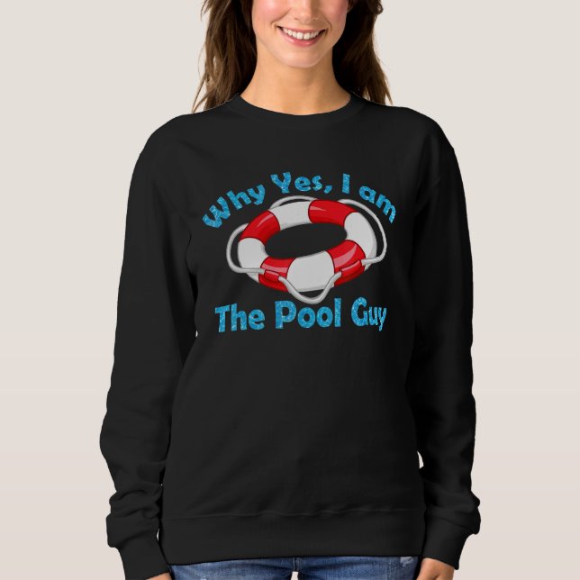 Why Yes I Am The Pool Man Guy Boy Man Swimming Acc Sweatshirt (Front)