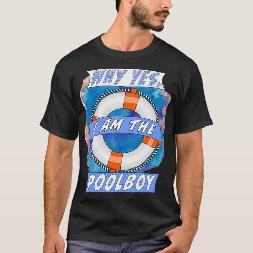 Why Yes I Am The Poolboy T_Shirt