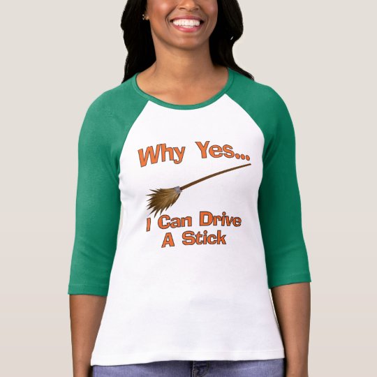 Why Yes I Can Drive A Stick Broom T-Shirt