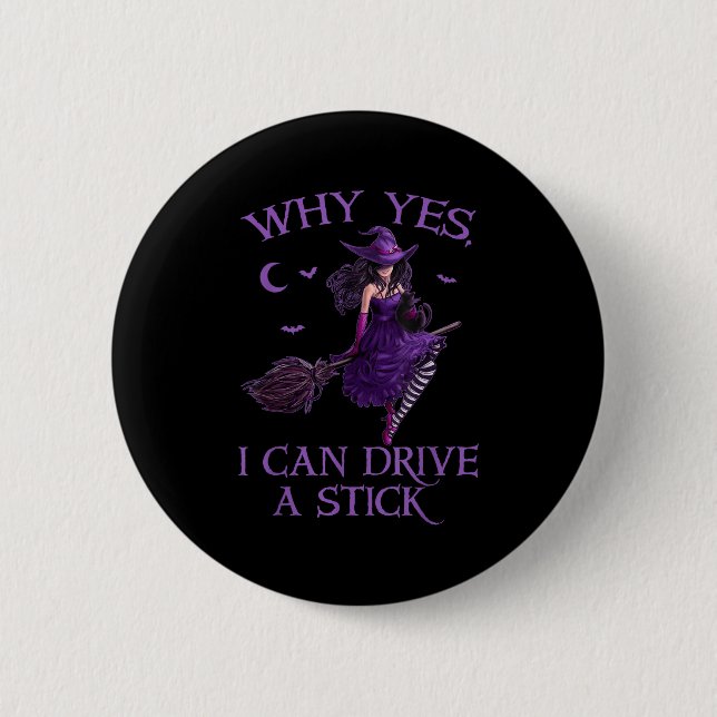 Why Yes I Can Drive A Stick Funny Halloween Witch  Button (Front)