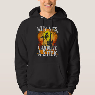 Why Yes I Can Drive A Stick Halloween Broom Witch Hoodie
