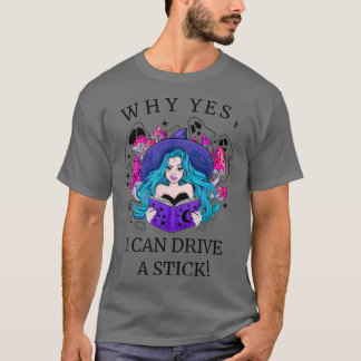 Why Yes I Can Drive A Stick Halloween Witch T-shir T-Shirt