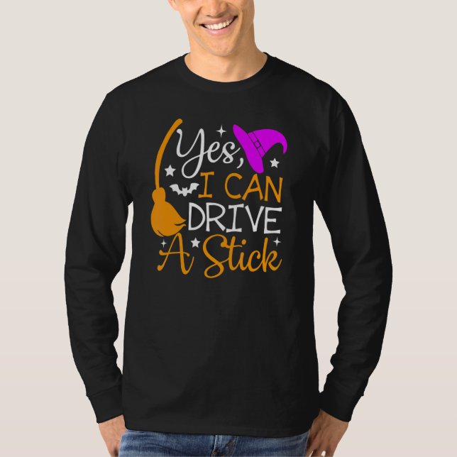 Why Yes I Can Drive A Stick   Halloween Witch T-Shirt (Front)