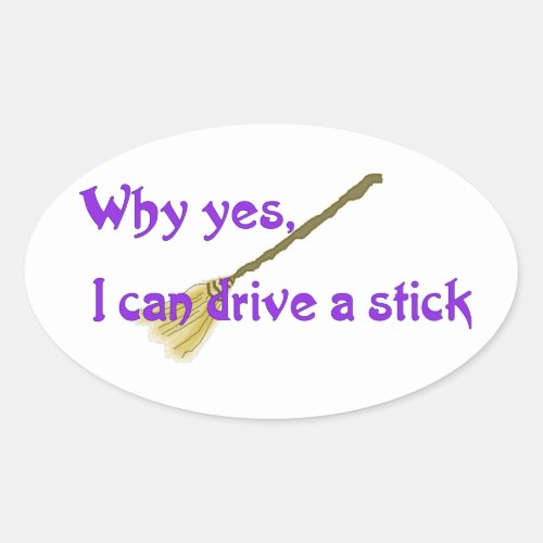 Why yes I can drive a stick Oval Sticker