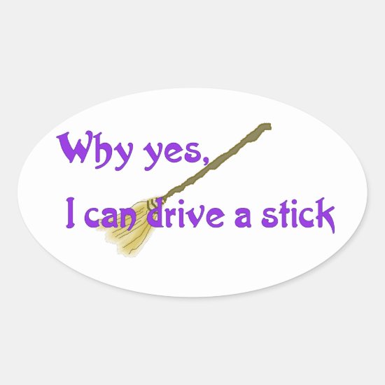 Why yes, I can drive a stick Oval Sticker