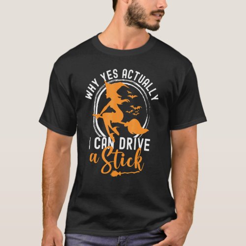 WHY YES I CAN DRIVE A STICK Witch Cauldrons Brew H T_Shirt