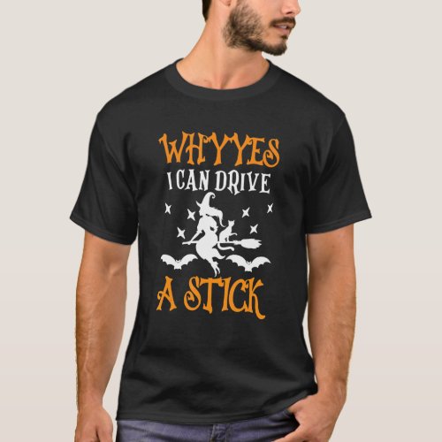 WHY YES I CAN DRIVE A STICK Witch Cauldrons Brew H T_Shirt