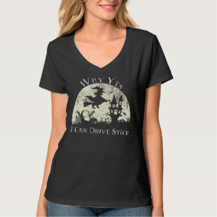 Why Yes I Can Drive Stick - Funny Halloween Witch T-Shirt