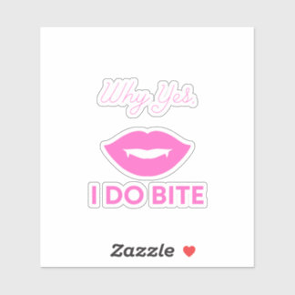 Why Yes I Do Bite Sticker