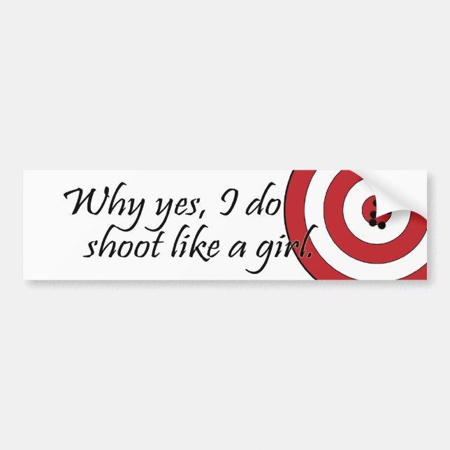 Why Yes I do shoot like a girl bumper sticker (Front)