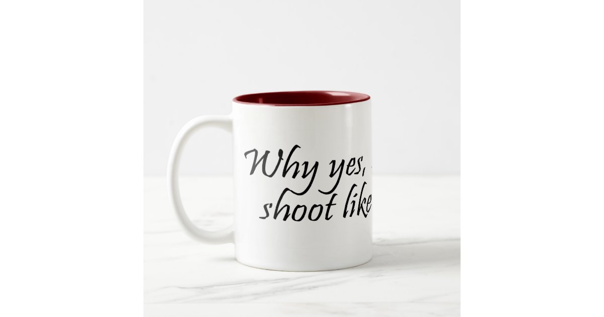 Why Yes I do shoot like a girl Mug