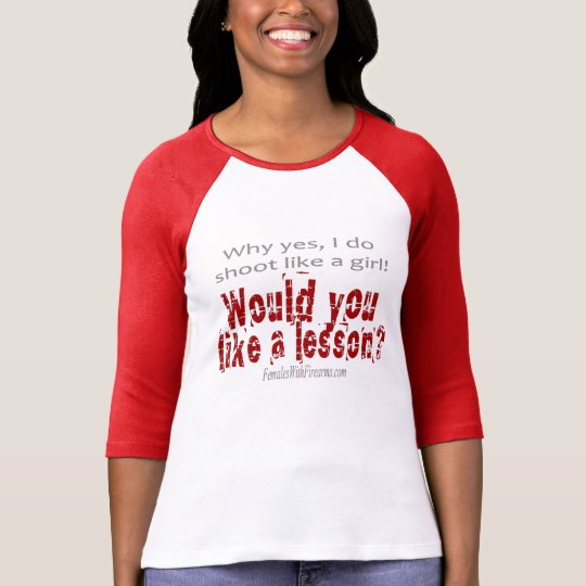 Why yes, I do shoot like a girl! TShirt