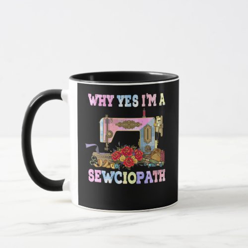 Why Yes Im A Sewciopath Sewing Quilts Mug