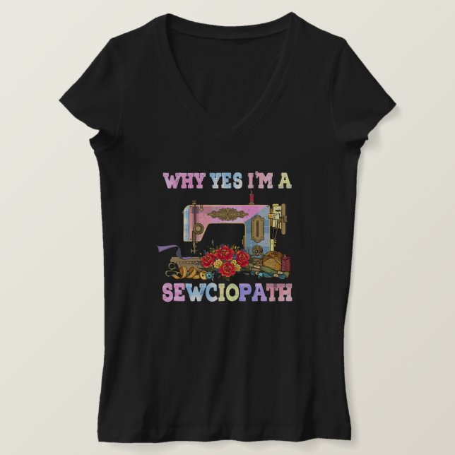 Why Yes I'm A Sewciopath Sewing Quilts T-Shirt (Design Front)