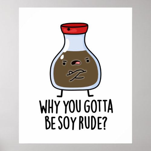 Why You Gotta Be Soy Rude Funny Soy Sauce Pun  Poster