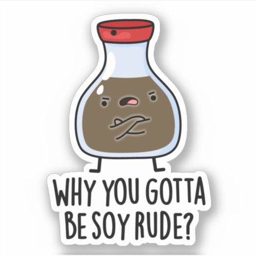 Why You Gotta Be Soy Rude Funny Soy Sauce Pun  Sticker