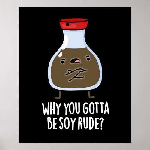 Why You Gotta Be Soy Rude Soy Sauce Pun Dark BG Poster