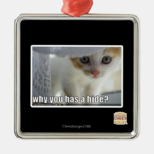 Why you has a hide? metal ornament