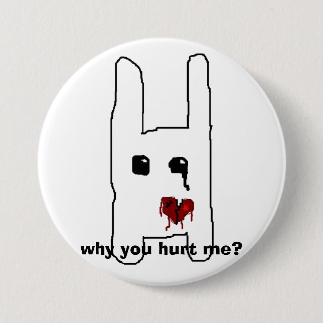 why you hurt me? pinback button (Front)