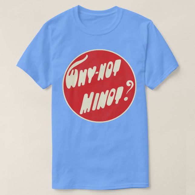 WhyNot Minot North Dakota T-Shirt (Design Front)