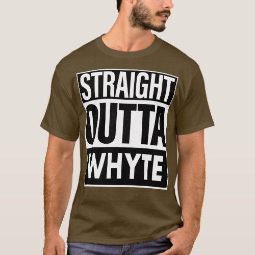Whyte Name Straight Outta Whyte T_Shirt