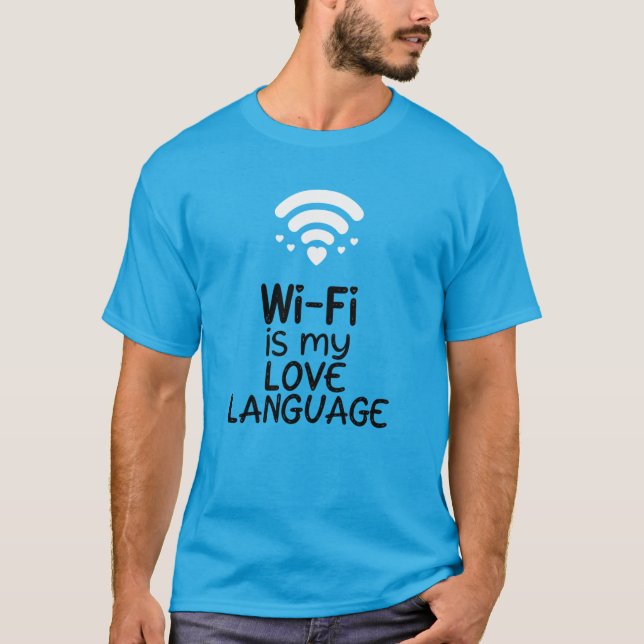 Wi-Fi is My Love Language T-Shirt (Front)