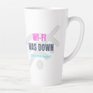 Wi-Fi Was Down (Don’t Ask Again) Latte Mug