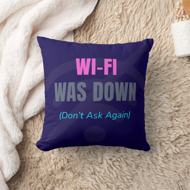 Wi-Fi Was Down (Don’t Ask Again) Throw Pillow (Blanket)