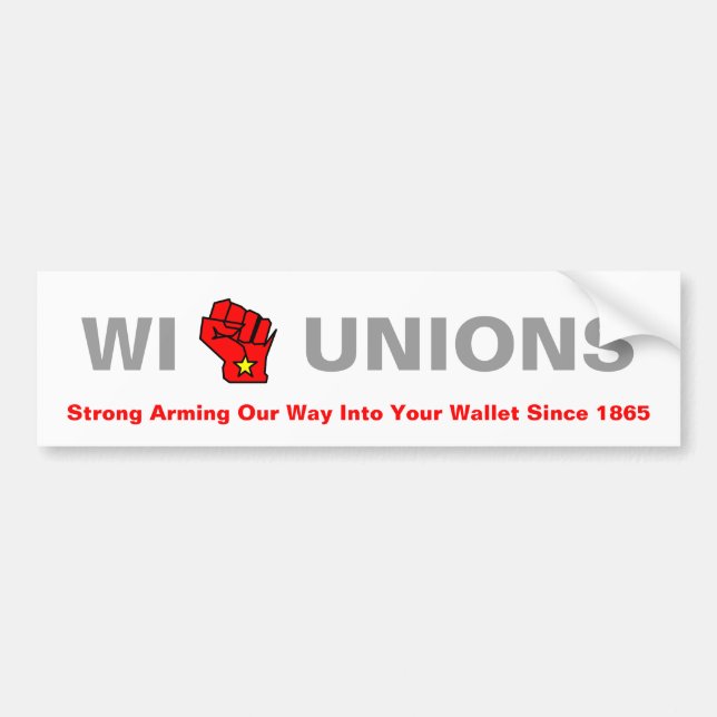 WI Unions - Strong Arming Our Way Into Your Wallet Bumper Sticker (Front)