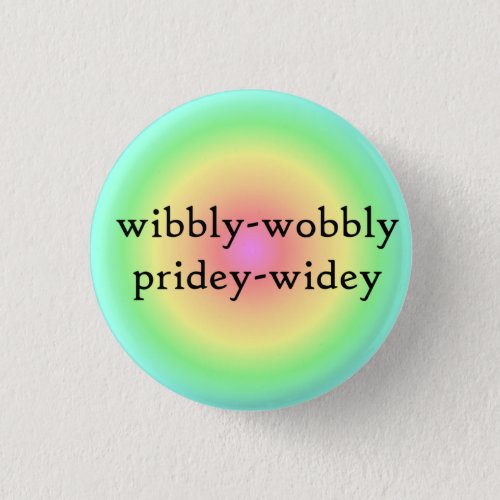 Wibbly_wobbly pridey_widey 2 pinback button