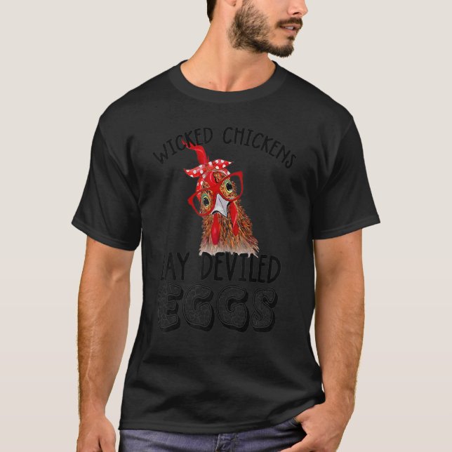 Wicked Chickens Lay Deviled Eggs  Chickens Lady T-Shirt (Front)