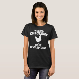 Wicked Chickens make Deviled Eggs Farmer T-Shirt