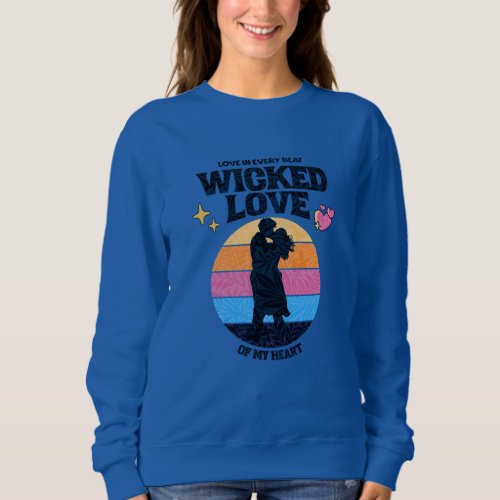 Wicked Love  Love in Every Beat of my Heart Sweatshirt